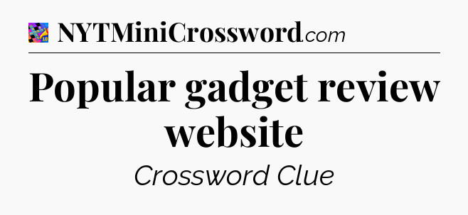 Popular gadget review website Crossword Clue