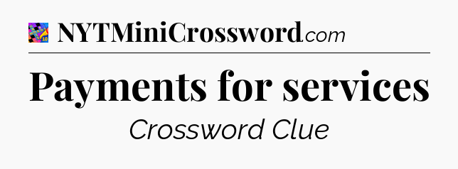 Payments for services Crossword Clue