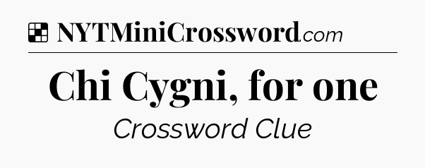 Solution: Chi Cygni, for one - NYT Crossword