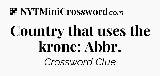 Solution: Country that uses the krone: Abbr - NYT Crossword