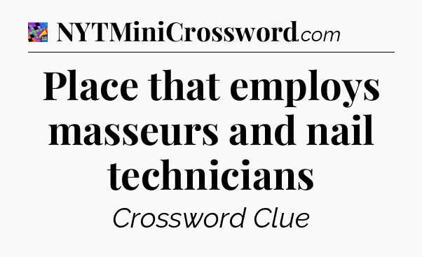 Place that employs masseurs and nail technicians Crossword Clue