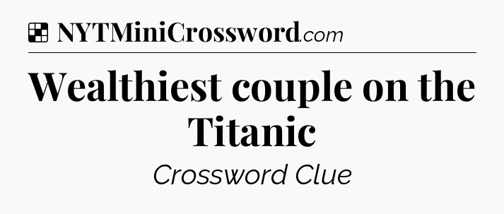 Solution: Wealthiest couple on the Titanic - NYT Crossword