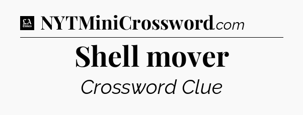 Shell mover - LA Times Crossword