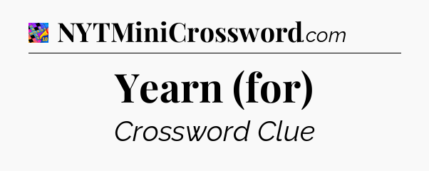 Yearn (for) Crossword Clue