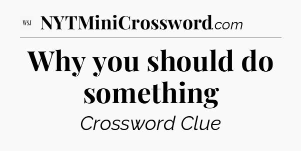 Why you should do something - WSJ Crossword