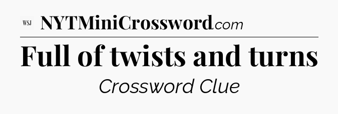 Full of twists and turns - WSJ Crossword