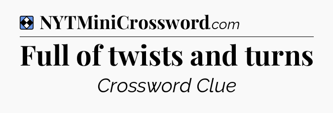 Solution: Full of twists and turns - NYT Mini Crossword