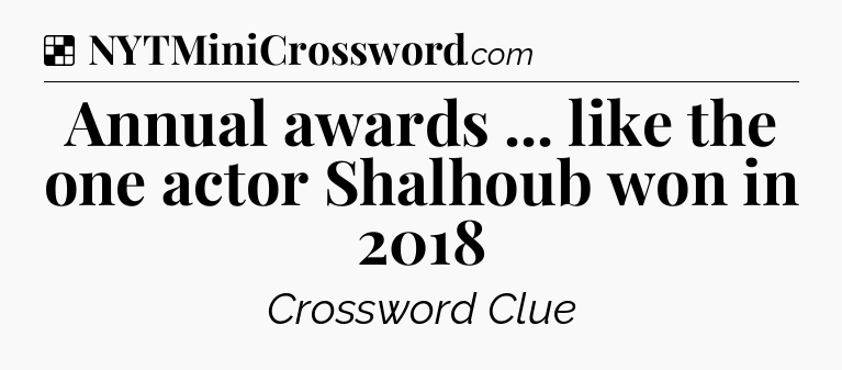 Solution: Annual awards ... like the one actor Shalhoub won in 2018 - NYT Crossword