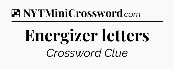 Solution: Energizer letters - NYT Crossword