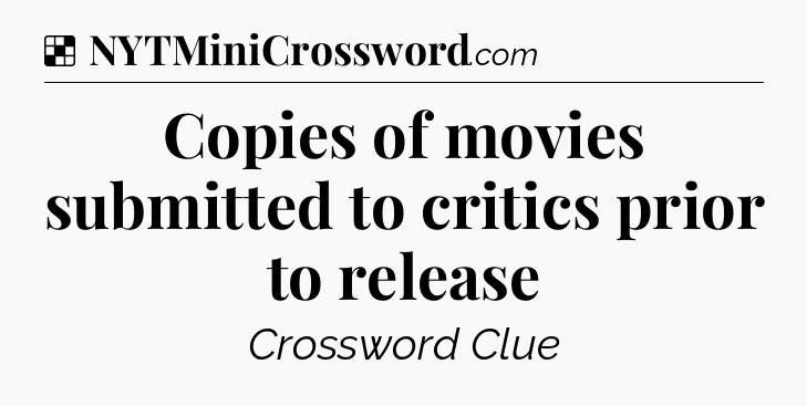 Solution: Copies of movies submitted to critics prior to release - NYT Crossword