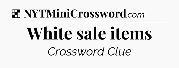 Solution: White sale items - NYT Crossword