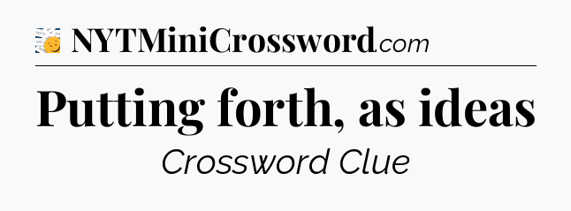 Putting forth, as ideas - 7 Little Words