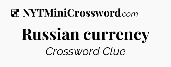 Solution: Russian currency - NYT Crossword