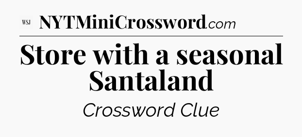 Store with a seasonal Santaland - WSJ Crossword