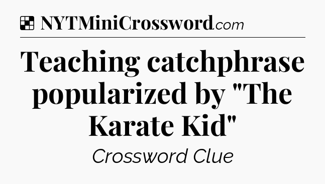 Solution: Teaching catchphrase popularized by 