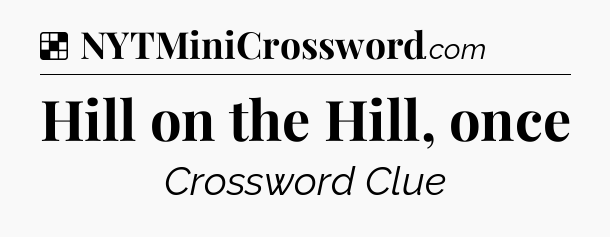 Solution: Hill on the Hill, once - NYT Crossword