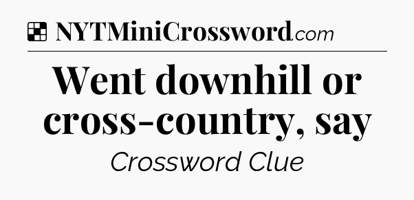 Solution: Went downhill or cross-country, say - NYT Crossword