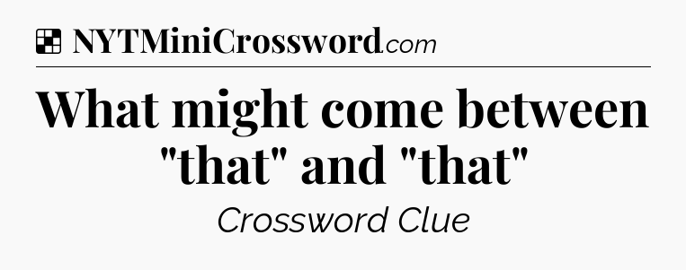 Solution: What might come between 