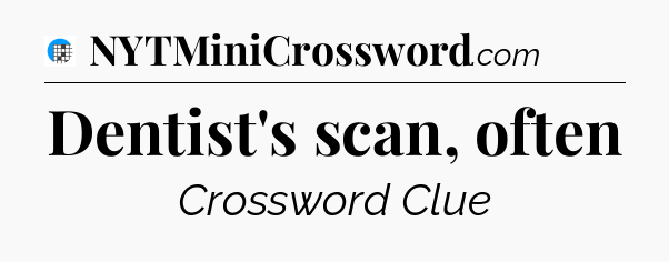 Dentist's scan, often Crossword Clue