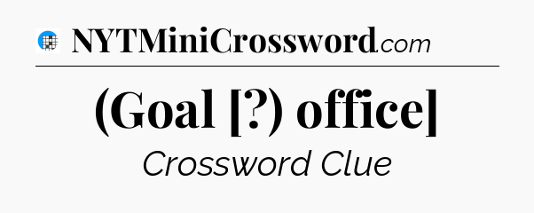 (Goal [?) office] Crossword Clue