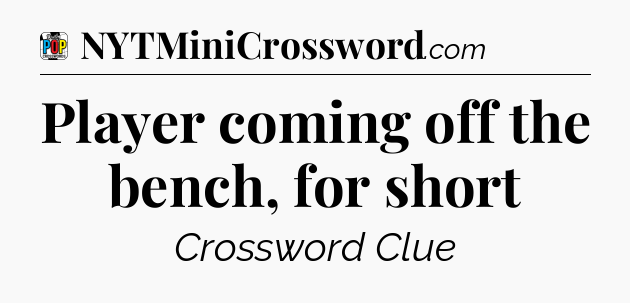 Player coming off the bench, for short Crossword Clue