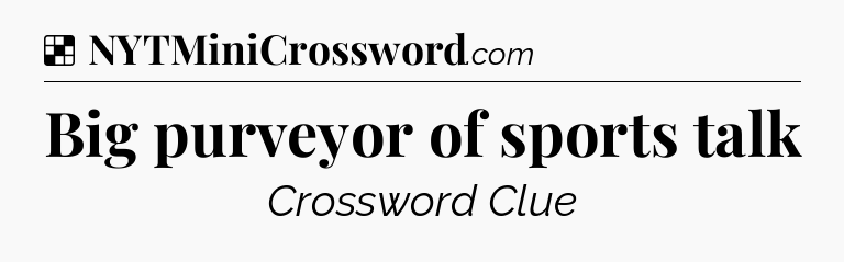 Solution: Big purveyor of sports talk - NYT Crossword