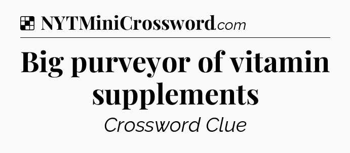 Solution: Big purveyor of vitamin supplements - NYT Crossword