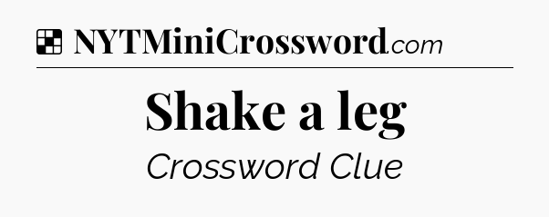 Solution: Shake a leg - NYT Crossword