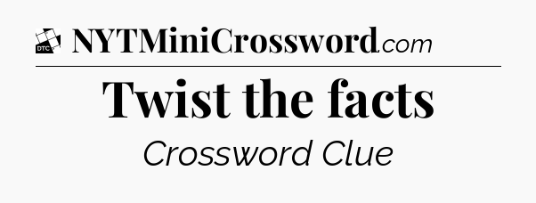 Twist the facts - Daily Themed Mini Crossword