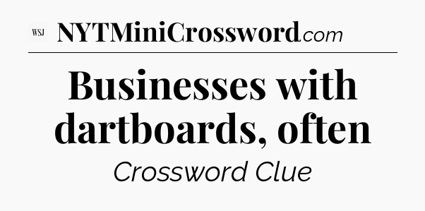 Businesses with dartboards, often - WSJ Crossword