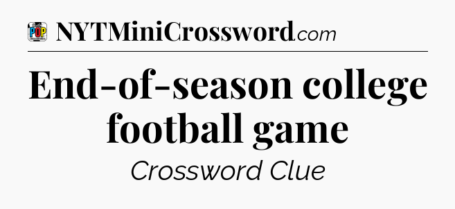 End-of-season college football game Crossword Clue