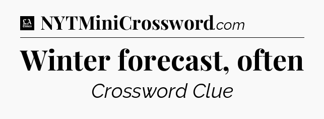 Winter forecast, often - LA Times Crossword