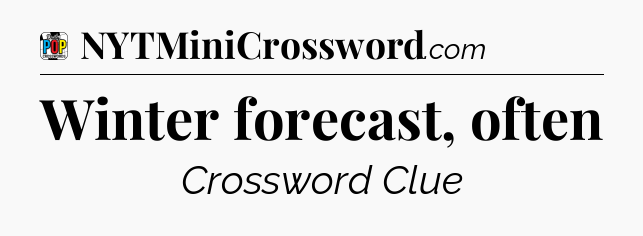 Winter forecast, often Crossword Clue