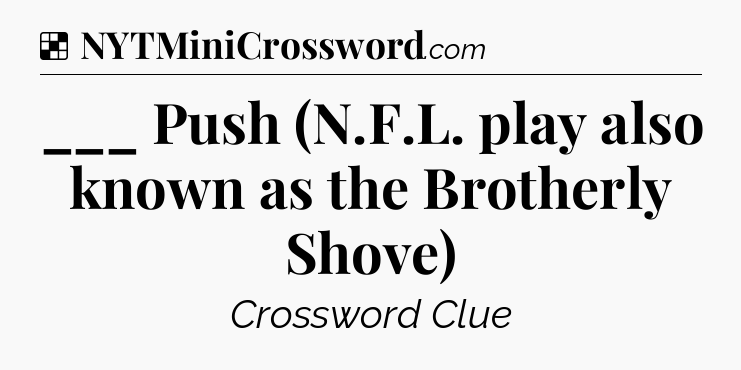 Solution: ___ Push (N.F.L. play also known as the Brotherly Shove) - NYT Crossword
