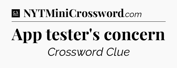 App tester's concern - LA Times Crossword