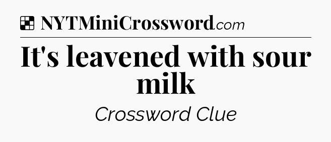 Solution: It's leavened with sour milk - NYT Crossword