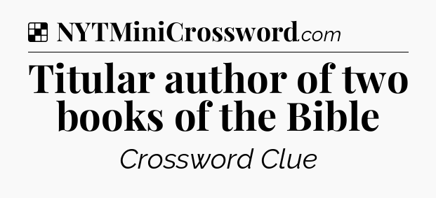 Solution: Titular author of two books of the Bible - NYT Crossword