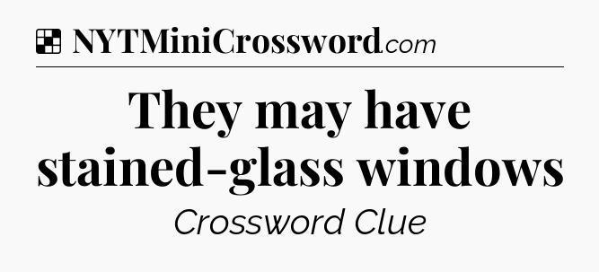 Solution: They may have stained-glass windows - NYT Crossword