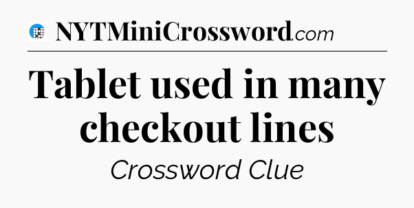 Tablet used in many checkout lines Crossword Clue