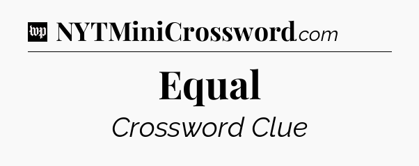 Equal Crossword Clue