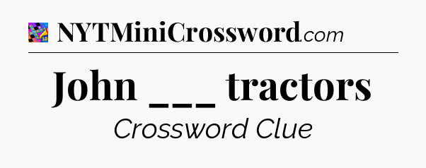 John ___ tractors Crossword Clue