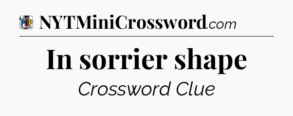 In sorrier shape Crossword Clue