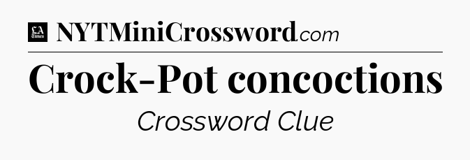 Crock-Pot concoctions - LA Times Crossword