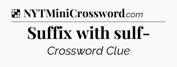 Solution: Suffix with sulf- - NYT Crossword