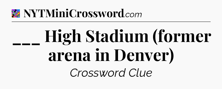 ___ High Stadium (former arena in Denver) Crossword Clue