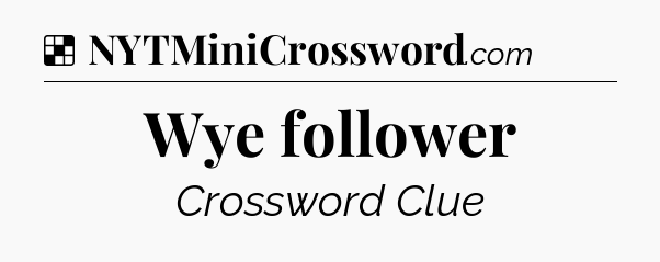 Solution: Wye follower - NYT Crossword