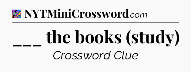 ___ the books (study) Crossword Clue