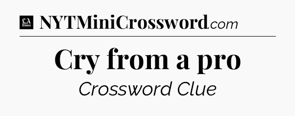 Cry from a pro - LA Times Crossword