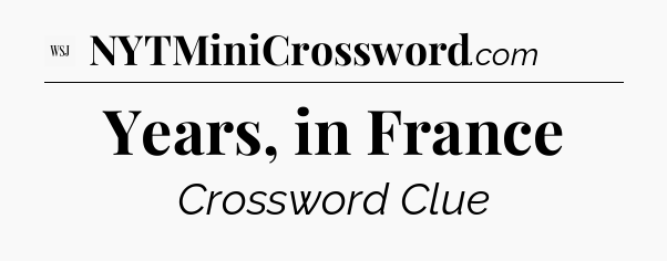 Years, in France - WSJ Crossword