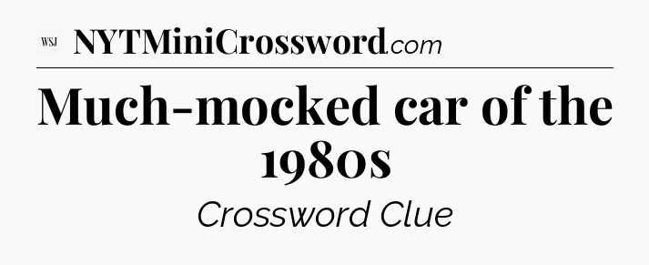 Much-mocked car of the 1980s - WSJ Crossword